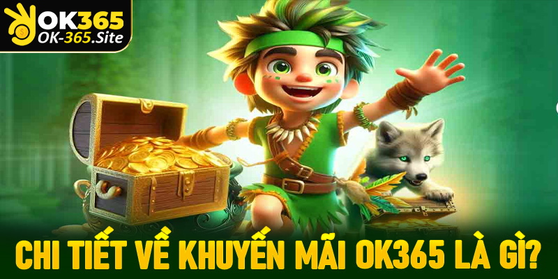 Thông tin chi tiết về khuyến mãi ok365 là gì?