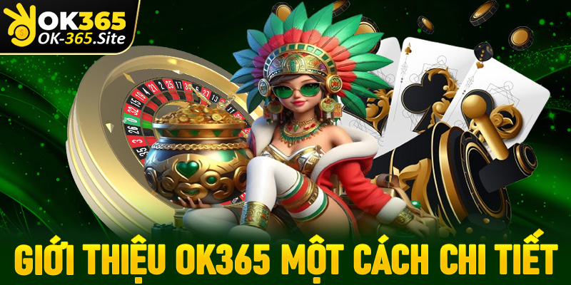 Giới thiệu OK365 cùng những thông tin chi tiết