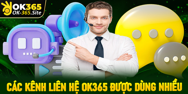 Các kênh liên hệ OK365 được hội viên sử dụng nhiều nhất