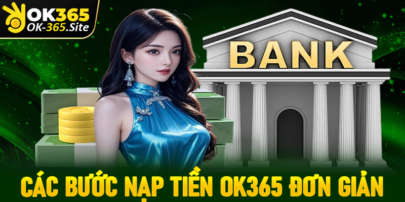 Cụ thể các bước nạp tiền OK365 đơn giản nhất từ trước tới nay 