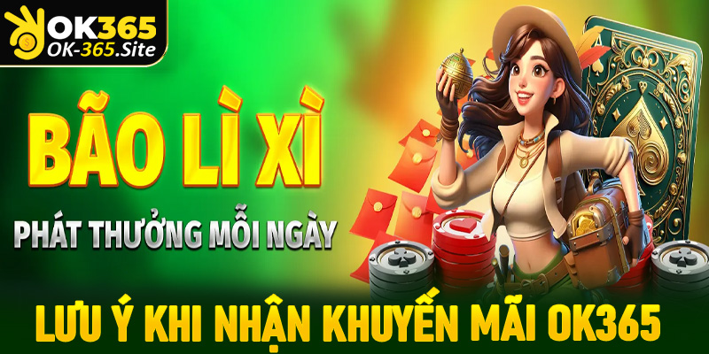Thông tin người chơi cần phải lưu ý khi nhận khuyến mãi OK365
