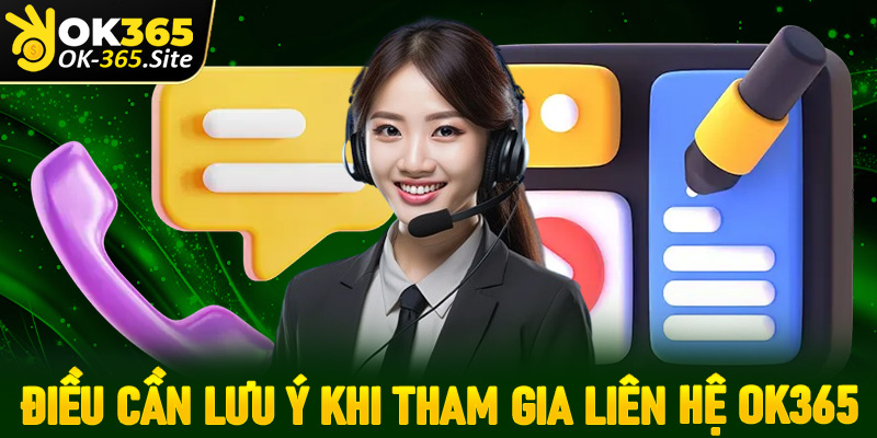 Điều người chơi cần phải lưu ý khi tham gia liên hệ OK365
