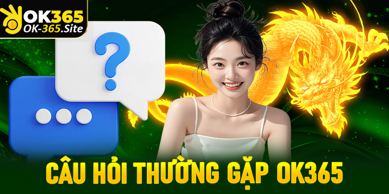 Câu hỏi thường gặp OK365