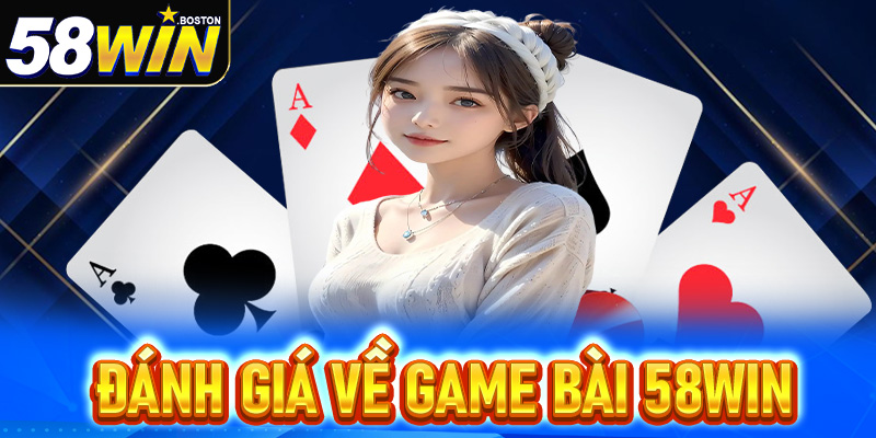 Những đánh giá từ người chơi về Game bài 58win