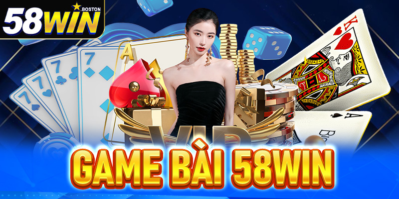 Game bài 58win - Sân chơi bài đổi thưởng online lớn nhất Việt Nam